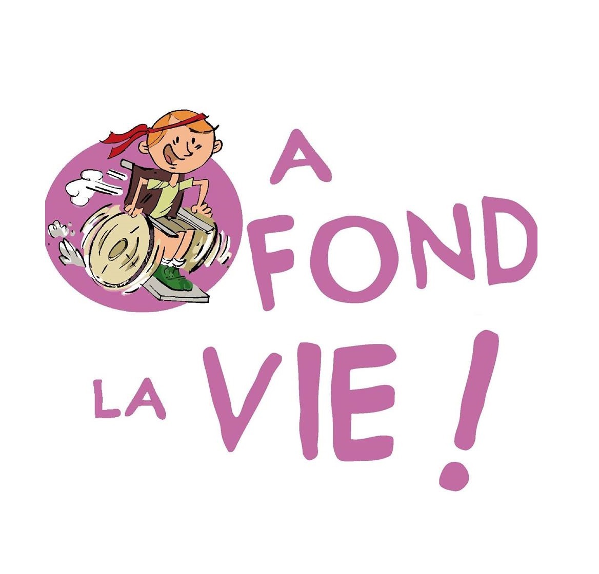 A fond la vie